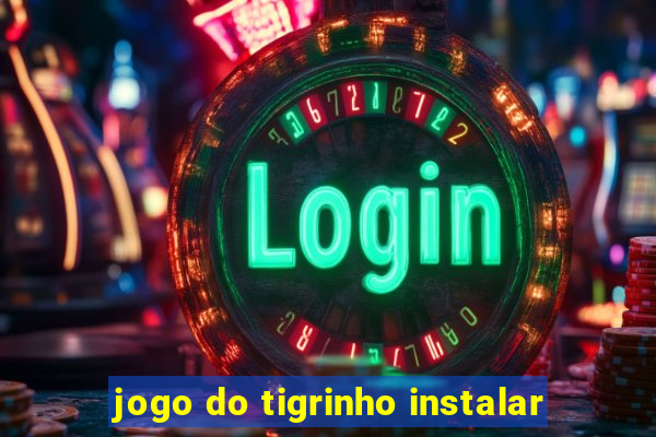 jogo do tigrinho instalar